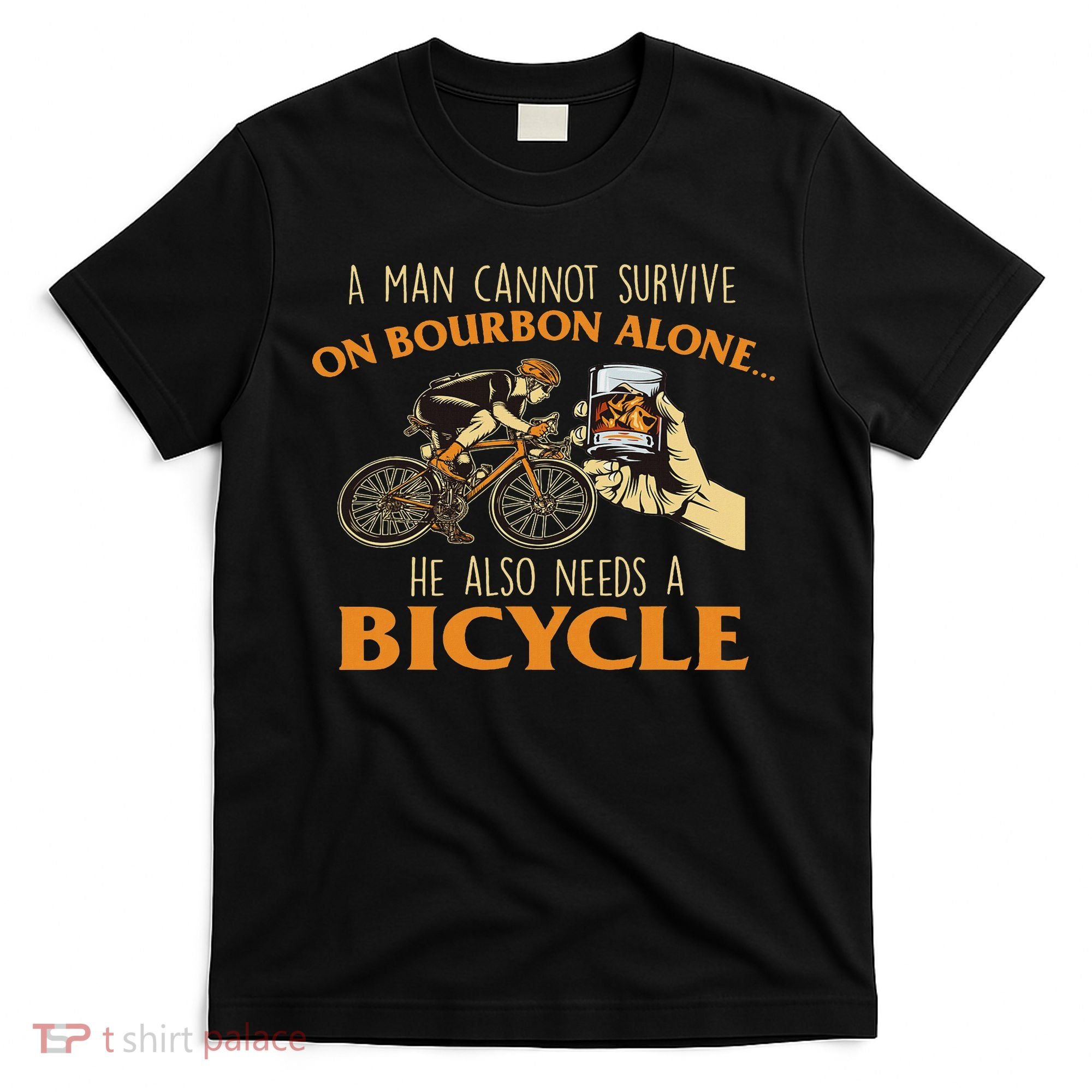 He Also Needs A Bicycle Cycling Biker Bicyclist Cyclist T-Shirt