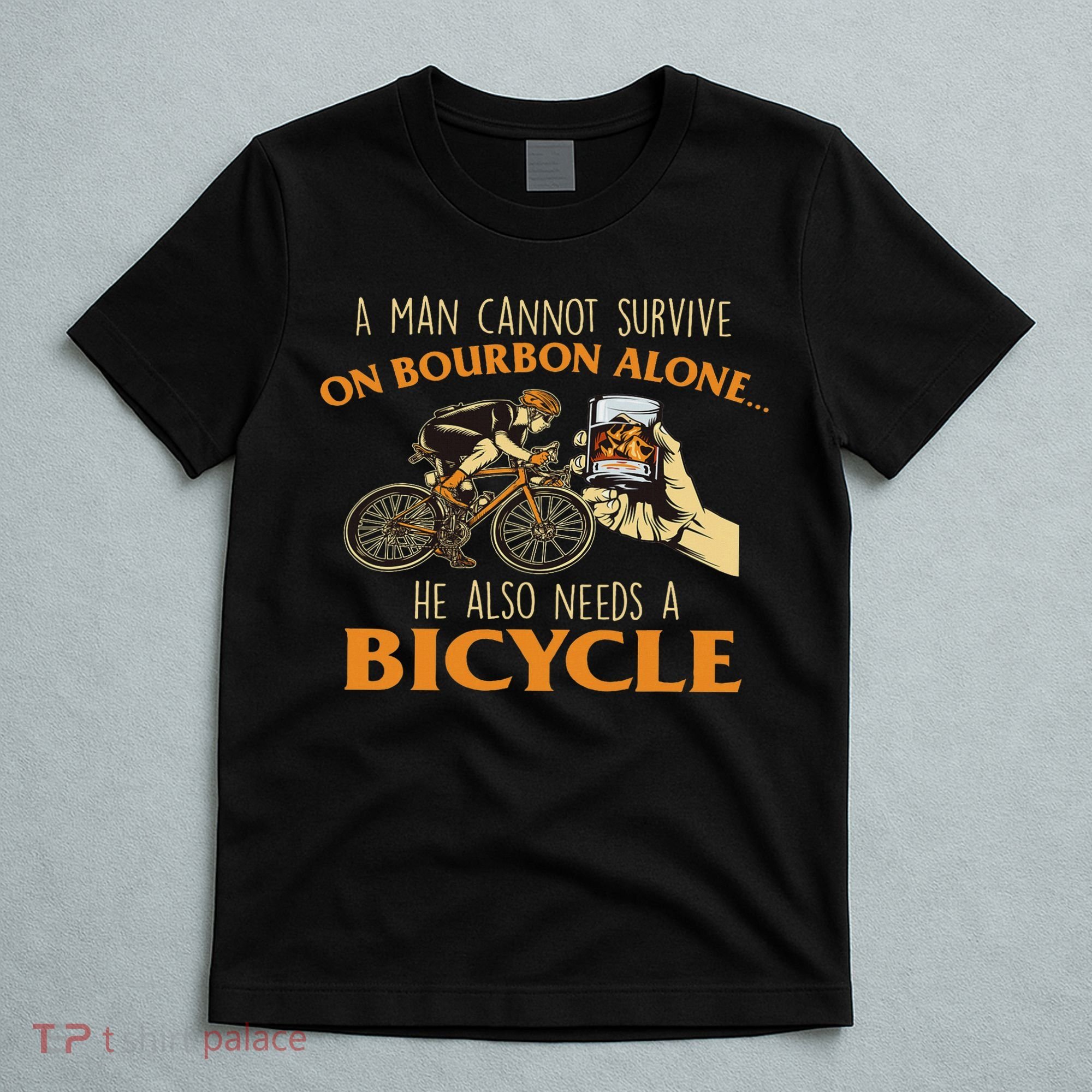 He Also Needs A Bicycle Cycling Biker Bicyclist Cyclist T-Shirt