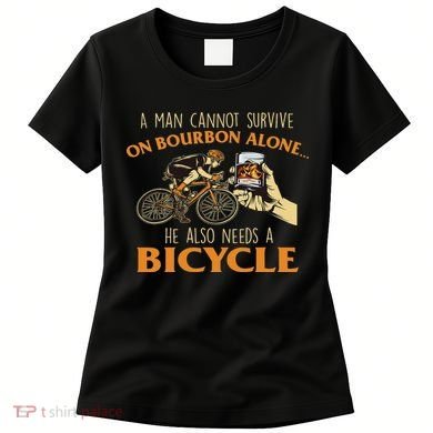He Also Needs A Bicycle Cycling Biker Bicyclist Cyclist Women's T-Shirt