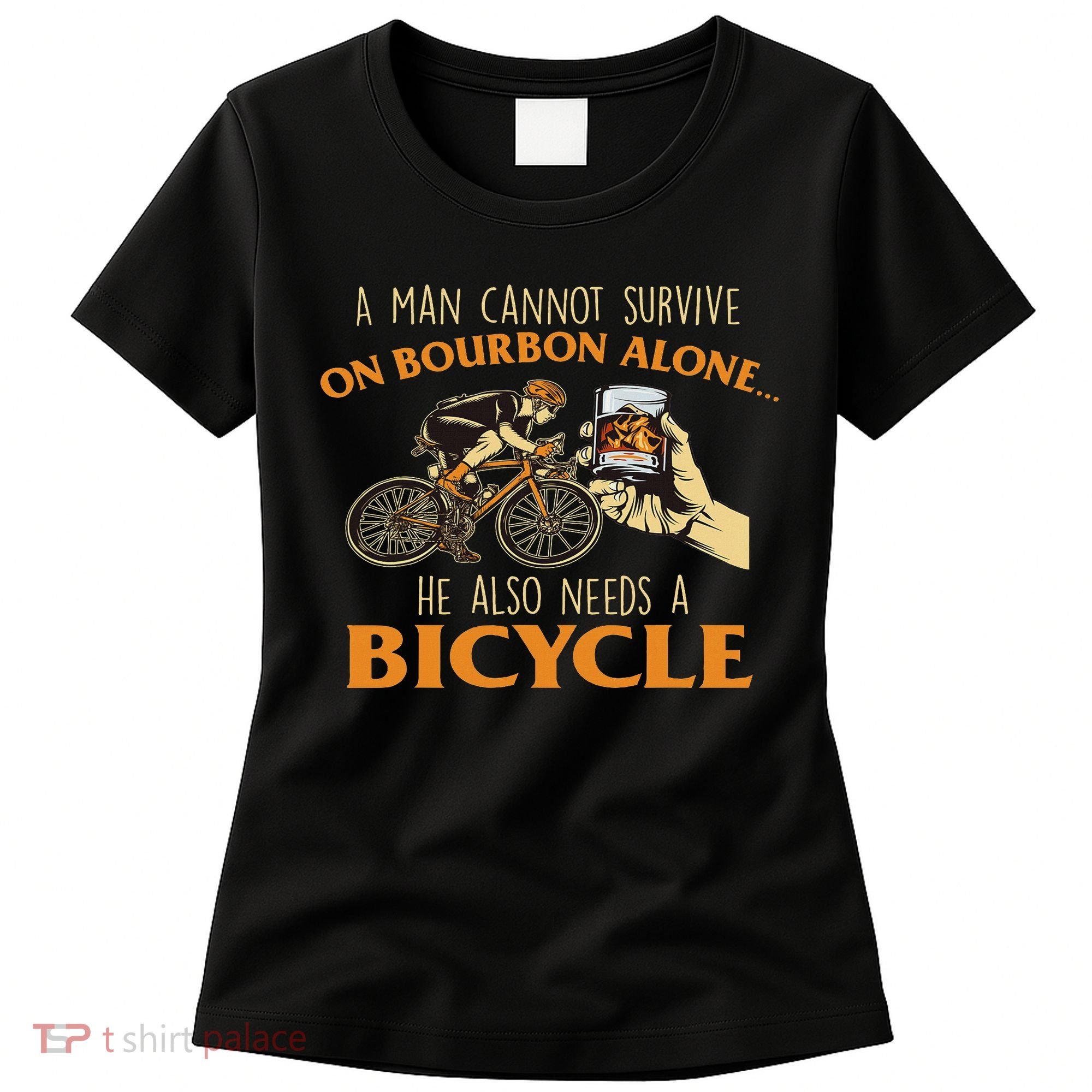 He Also Needs A Bicycle Cycling Biker Bicyclist Cyclist Women's T-Shirt