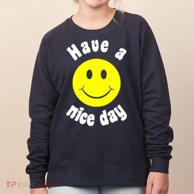 Have A Nice Day Women's Sweatshirt