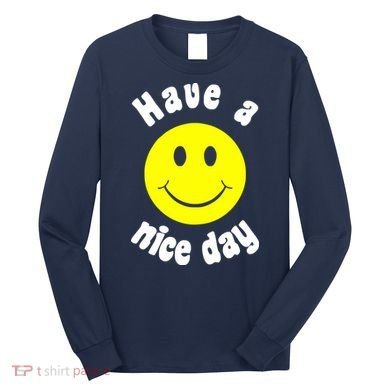 Have A Nice Day Long Sleeve Shirt