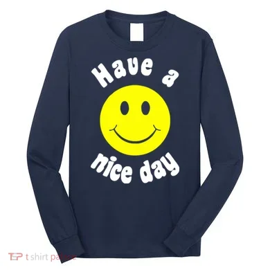 Have A Nice Day Long Sleeve Shirt