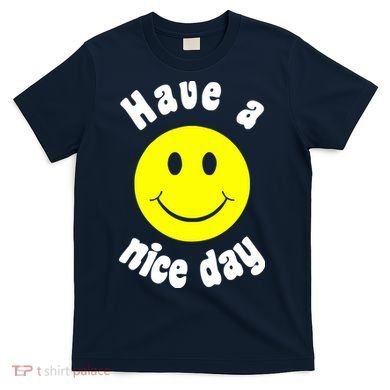 Have A Nice Day T-Shirt