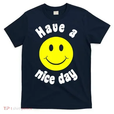 Have A Nice Day T-Shirt