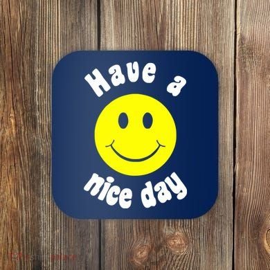 Have A Nice Day Coaster