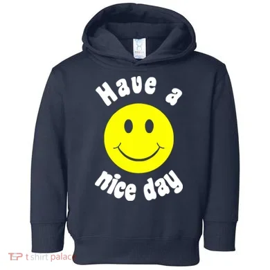 Have A Nice Day Toddler Hoodie