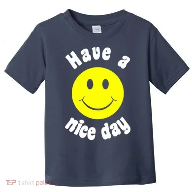 Have A Nice Day Toddler T-Shirt