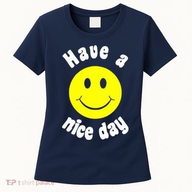 Have A Nice Day Women's T-Shirt