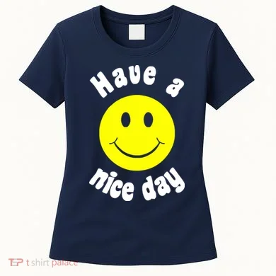 Have A Nice Day Women's T-Shirt