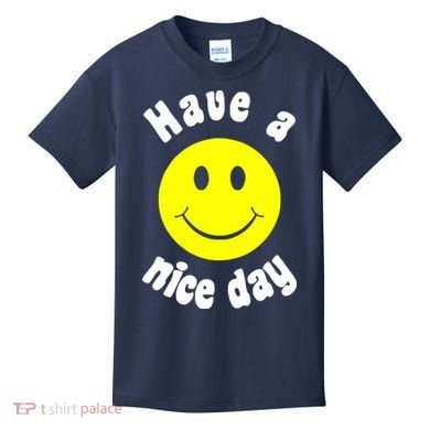 Have A Nice Day Kids T-Shirt