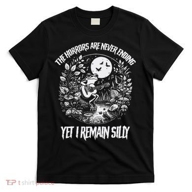 Horrors Are Never Ending Yet I Remain Silly Frog T-Shirt