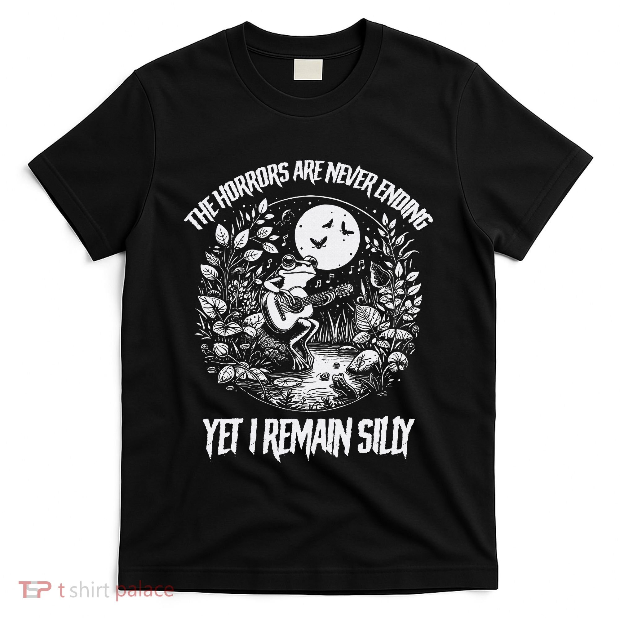 Horrors Are Never Ending Yet I Remain Silly Frog T-Shirt
