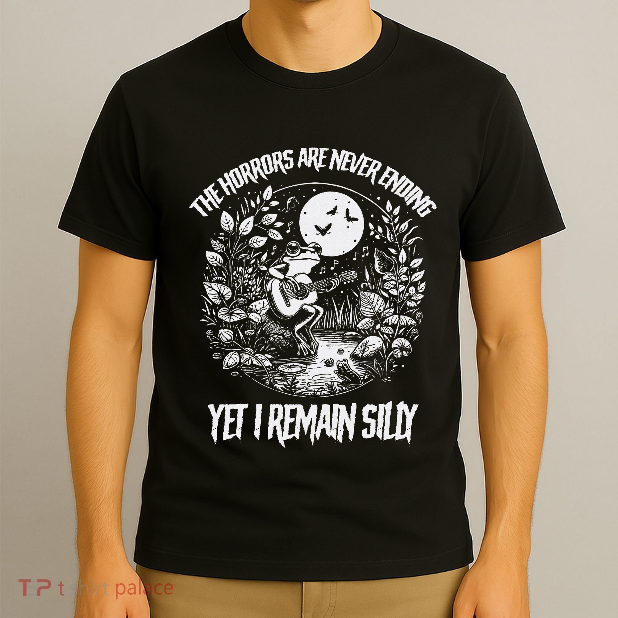 Horrors Are Never Ending Yet I Remain Silly Frog T-Shirt