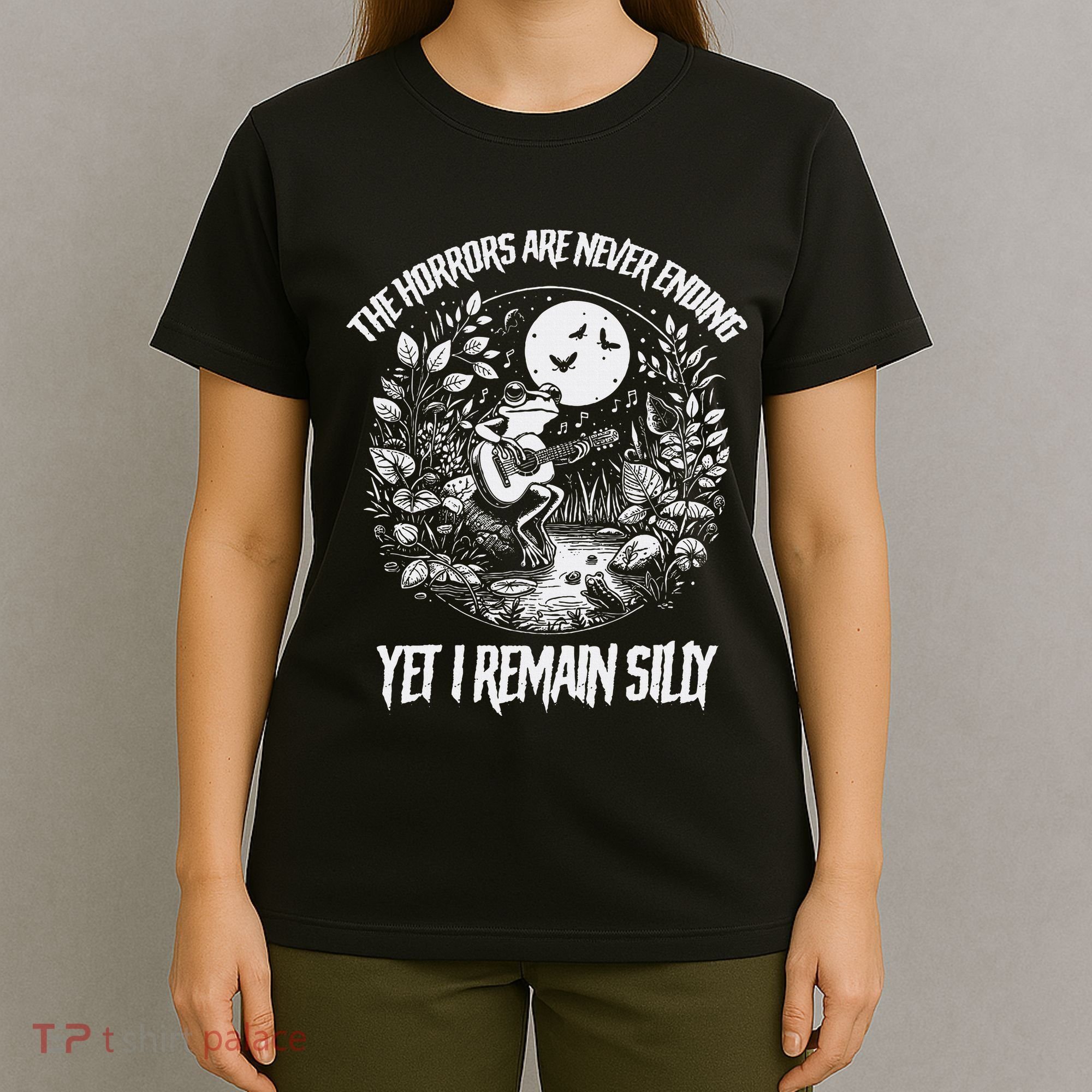 Horrors Are Never Ending Yet I Remain Silly Frog T-Shirt