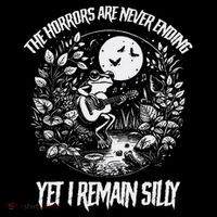 Horrors Are Never Ending Yet I Remain Silly Frog T-Shirt thumb 7