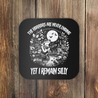 Horrors Are Never Ending Yet I Remain Silly Frog Coaster