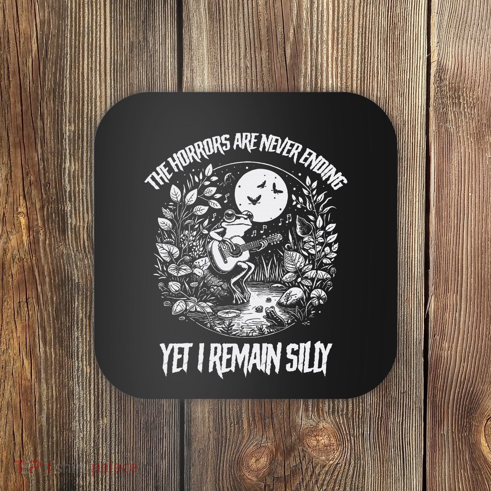 Horrors Are Never Ending Yet I Remain Silly Frog Coaster