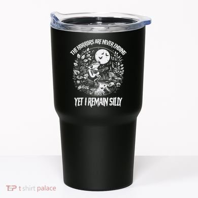 Horrors Are Never Ending Yet I Remain Silly Frog Tumbler