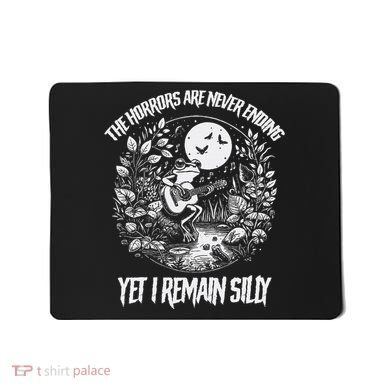 Horrors Are Never Ending Yet I Remain Silly Frog Mousepad