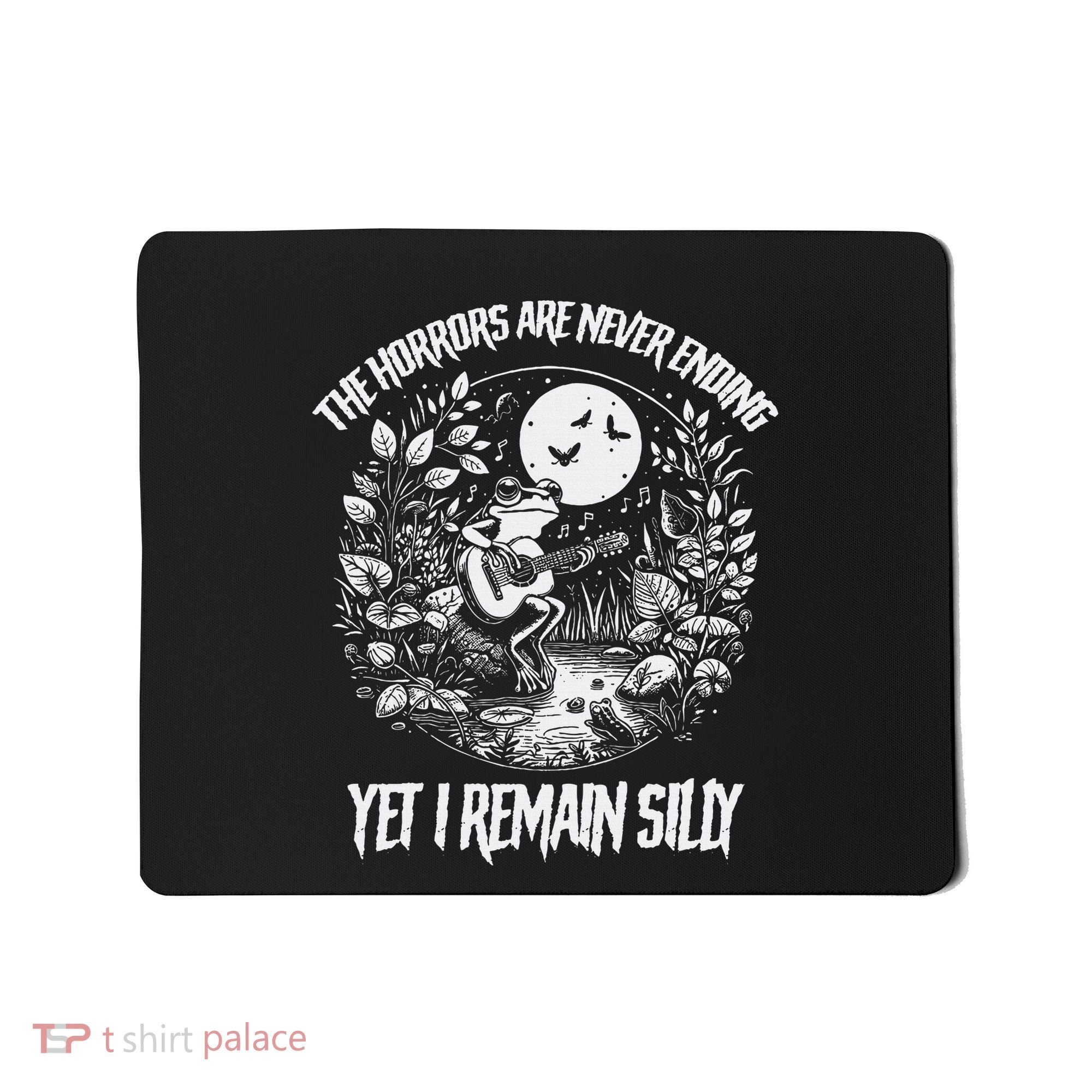 Horrors Are Never Ending Yet I Remain Silly Frog Mousepad