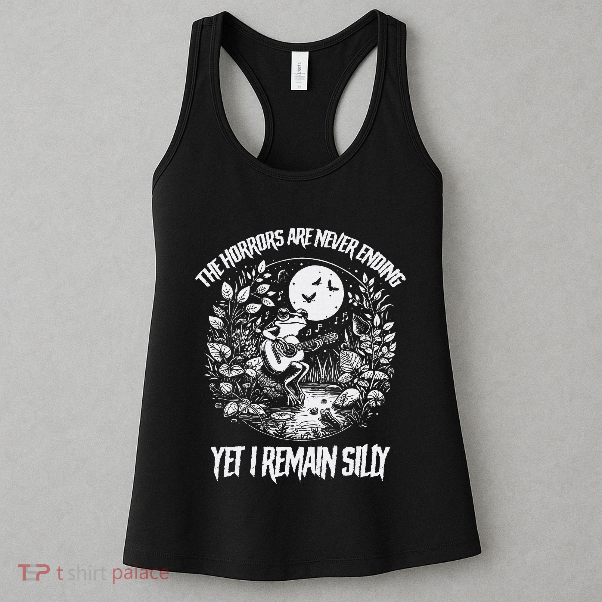 Horrors Are Never Ending Yet I Remain Silly Frog Women's Tank Top