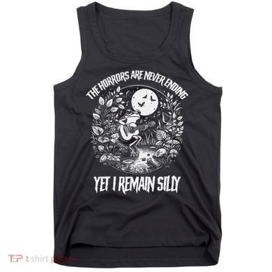 Horrors Are Never Ending Yet I Remain Silly Frog Tank Top
