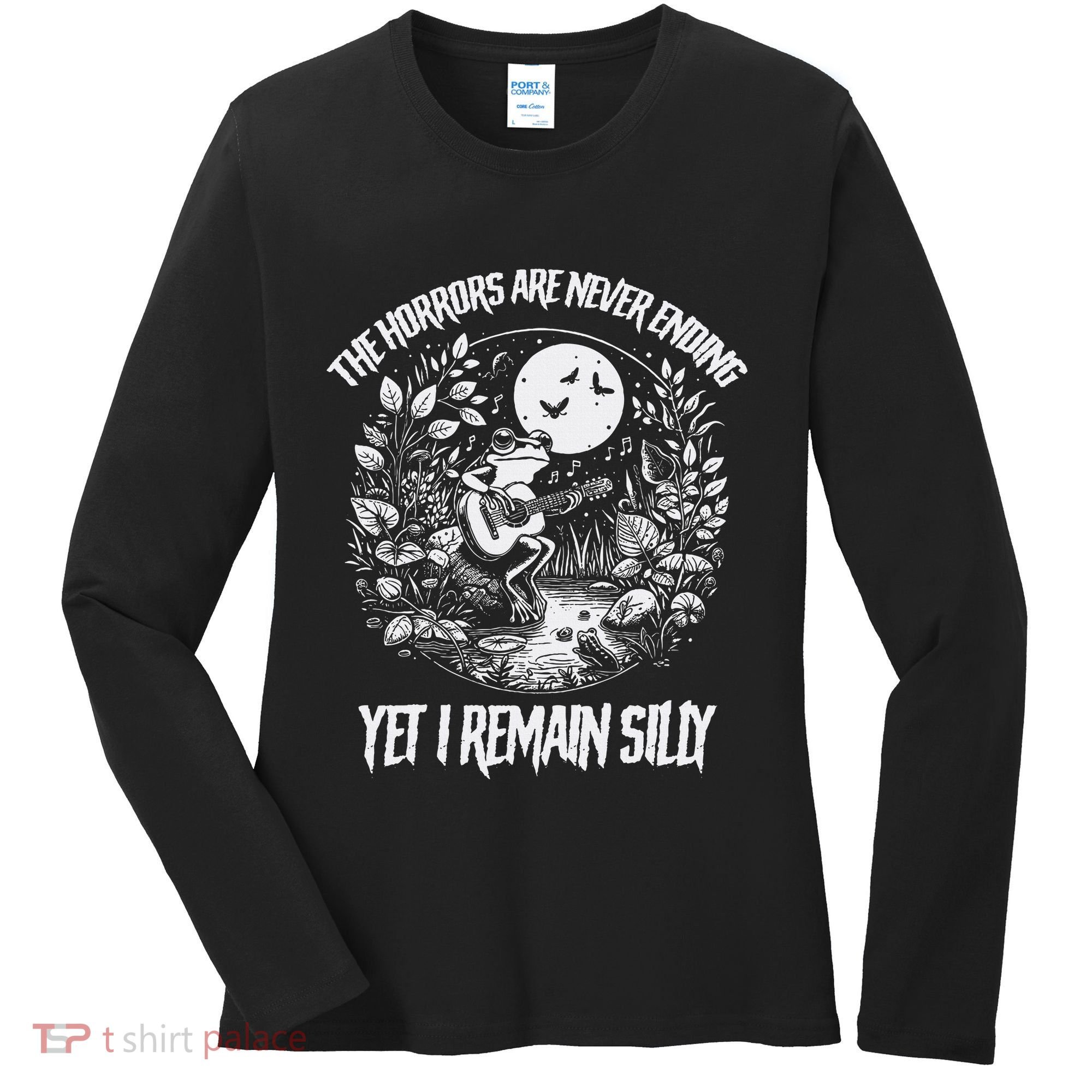 Horrors Are Never Ending Yet I Remain Silly Frog Women's Long Sleeve Shirt