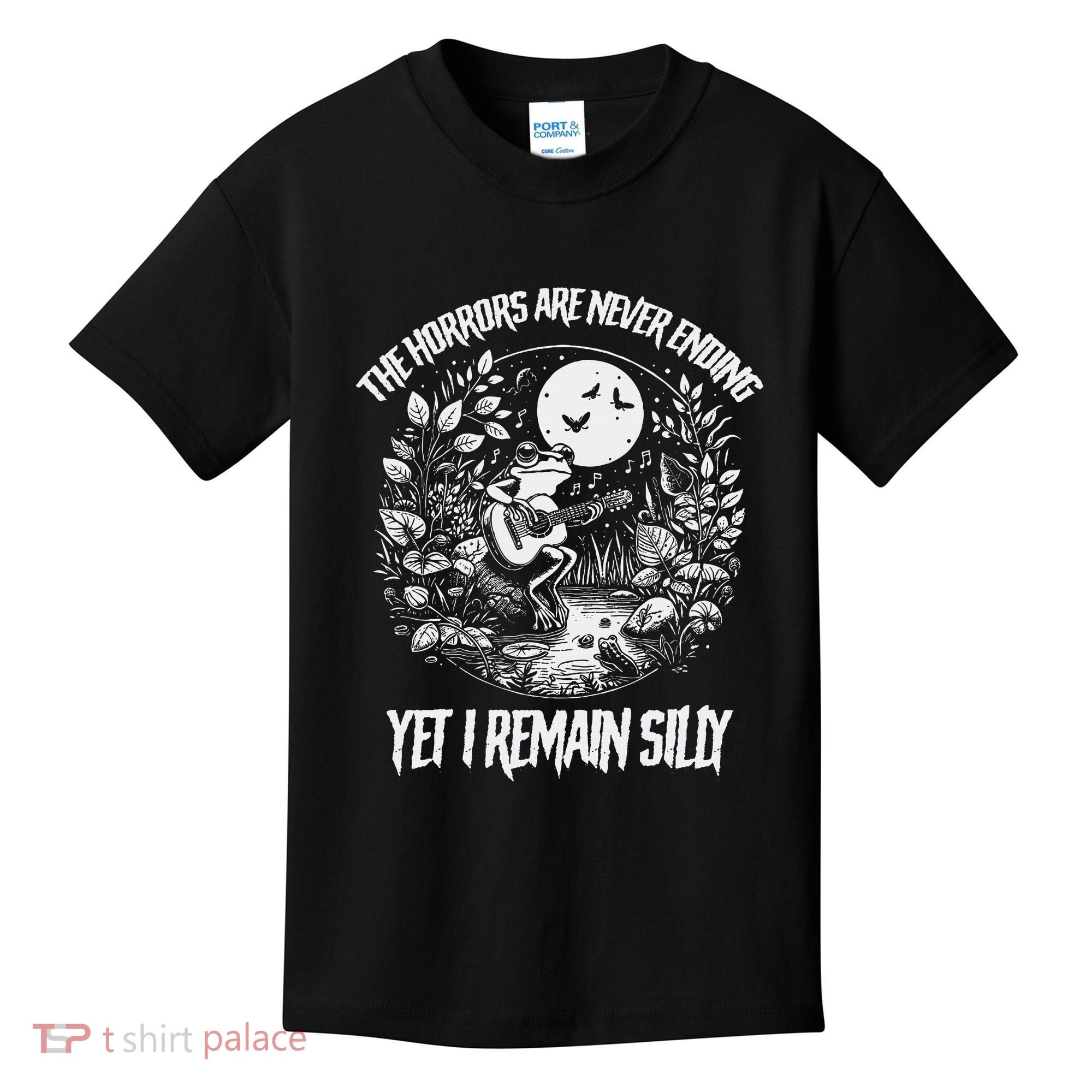 Horrors Are Never Ending Yet I Remain Silly Frog Kids T-Shirt