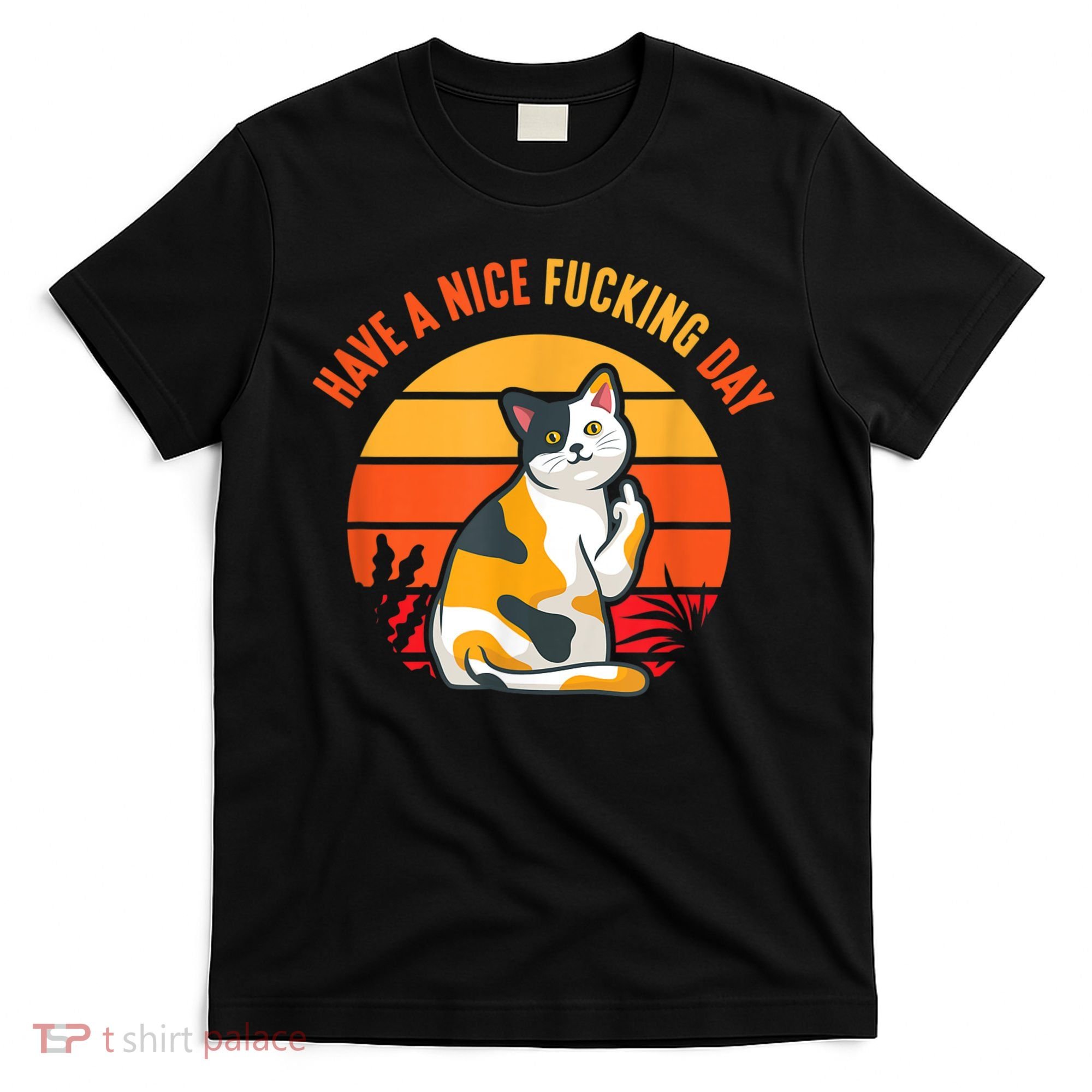 Have A Nice Fucking Day Cat Kitten Adult Raunchy Humor T-Shirt