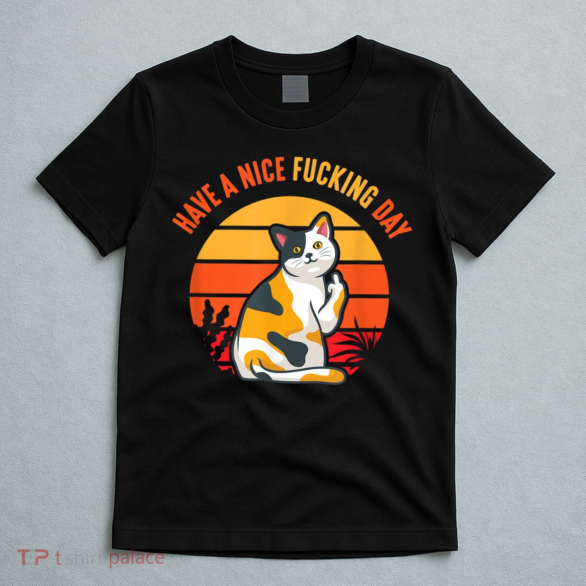 Have A Nice Fucking Day Cat Kitten Adult Raunchy Humor T-Shirt