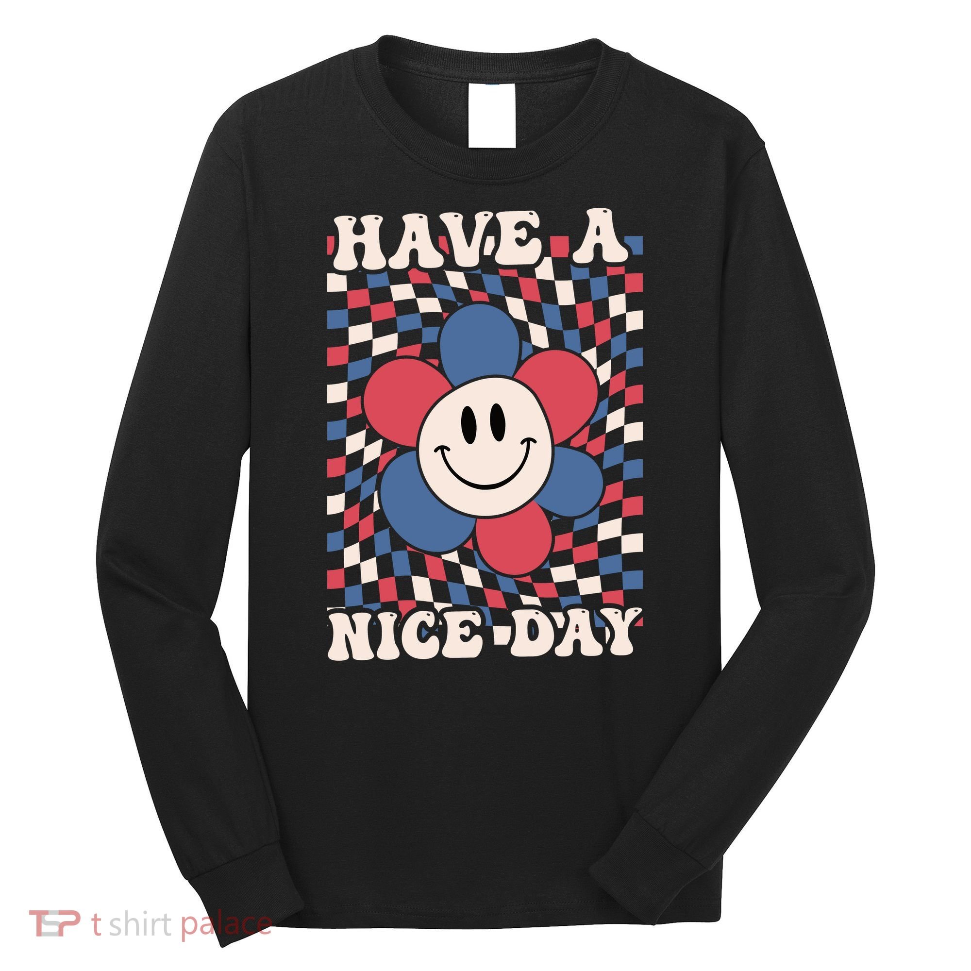 Have A Nice Day 4th Of July Funny Smiley Flower Red White Blue Long Sleeve Shirt
