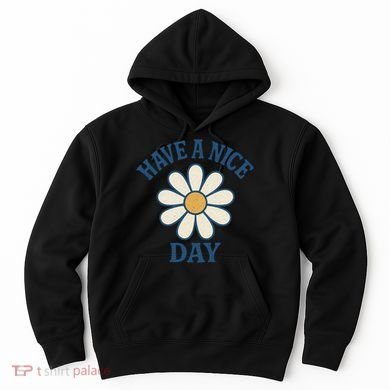 Have a Nice Day Hoodie