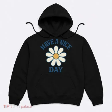 Have a Nice Day Hoodie