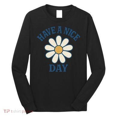 Have a Nice Day Long Sleeve Shirt
