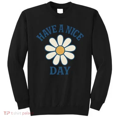 Have a Nice Day Sweatshirt