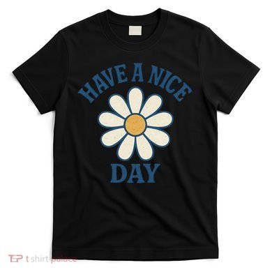 Have a Nice Day T-Shirt