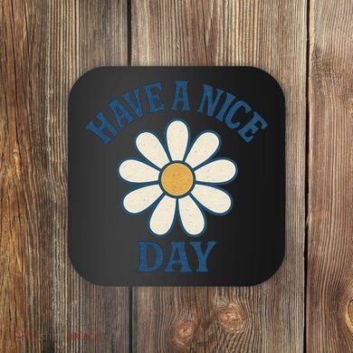 Have a Nice Day Coaster