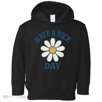 Have a Nice Day Toddler Hoodie