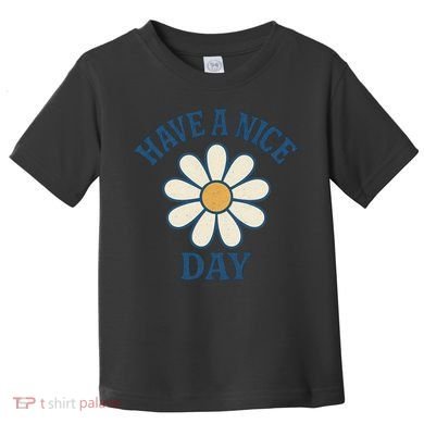 Have a Nice Day Toddler T-Shirt