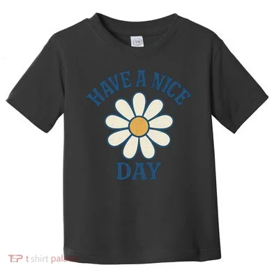 Have a Nice Day Toddler T-Shirt