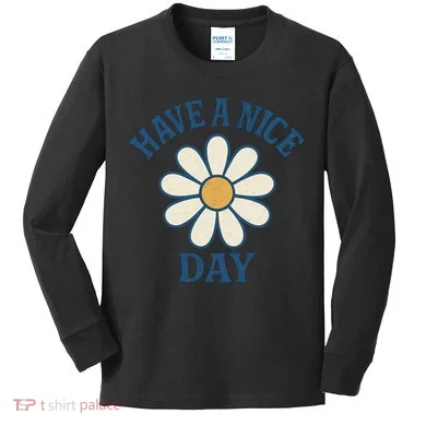 Have a Nice Day Kids Long Sleeve Shirt
