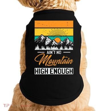 Hiker Aint No Mountain High Enough Hiking Trip Hiker Doggie Tank