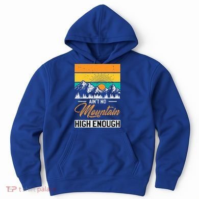 Hiker Aint No Mountain High Enough Hiking Trip Hiker Hoodie