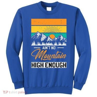 Hiker Aint No Mountain High Enough Hiking Trip Hiker Sweatshirt