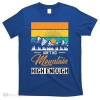 Hiker Aint No Mountain High Enough Hiking Trip Hiker T-Shirt thumb 0