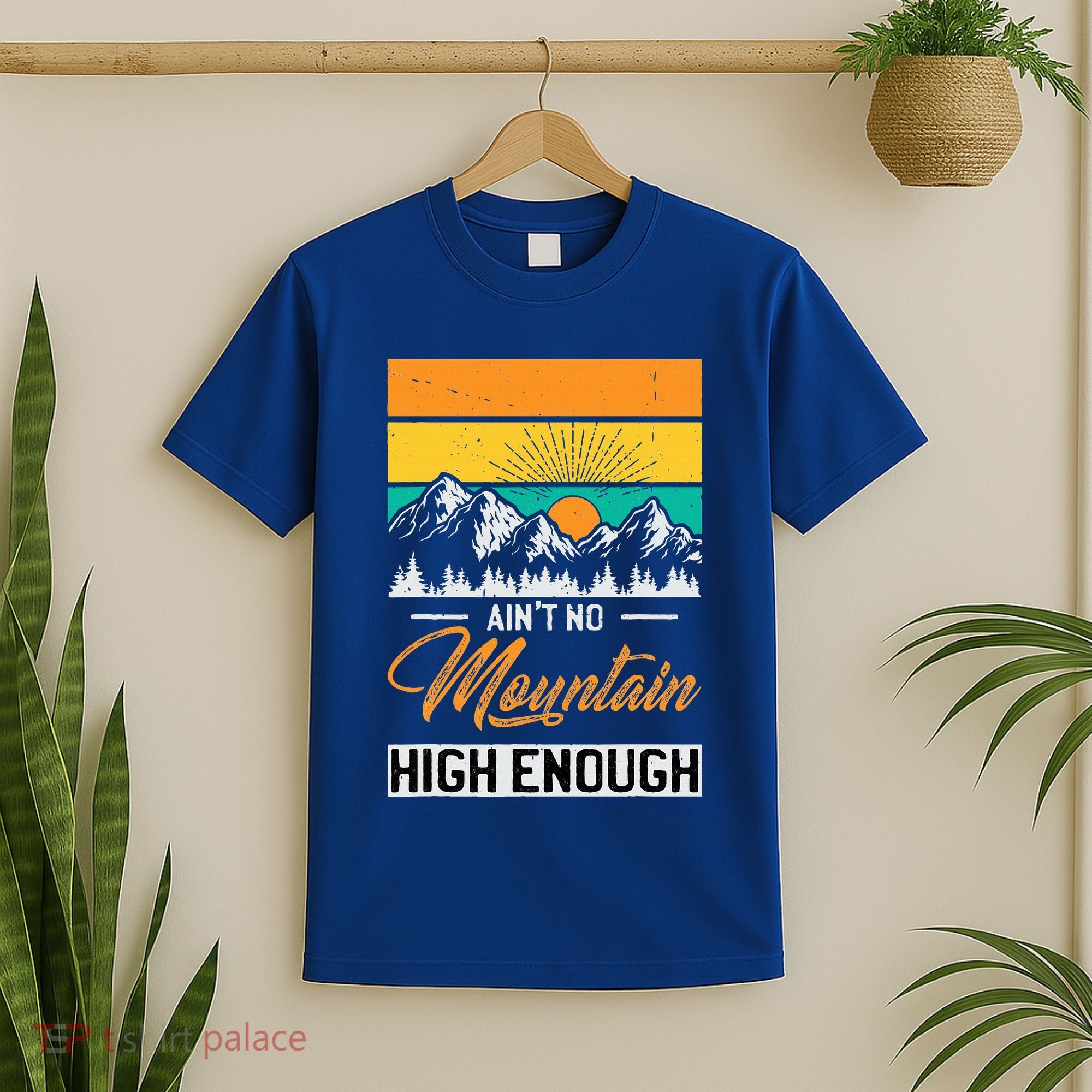 Hiker Aint No Mountain High Enough Hiking Trip Hiker T-Shirt