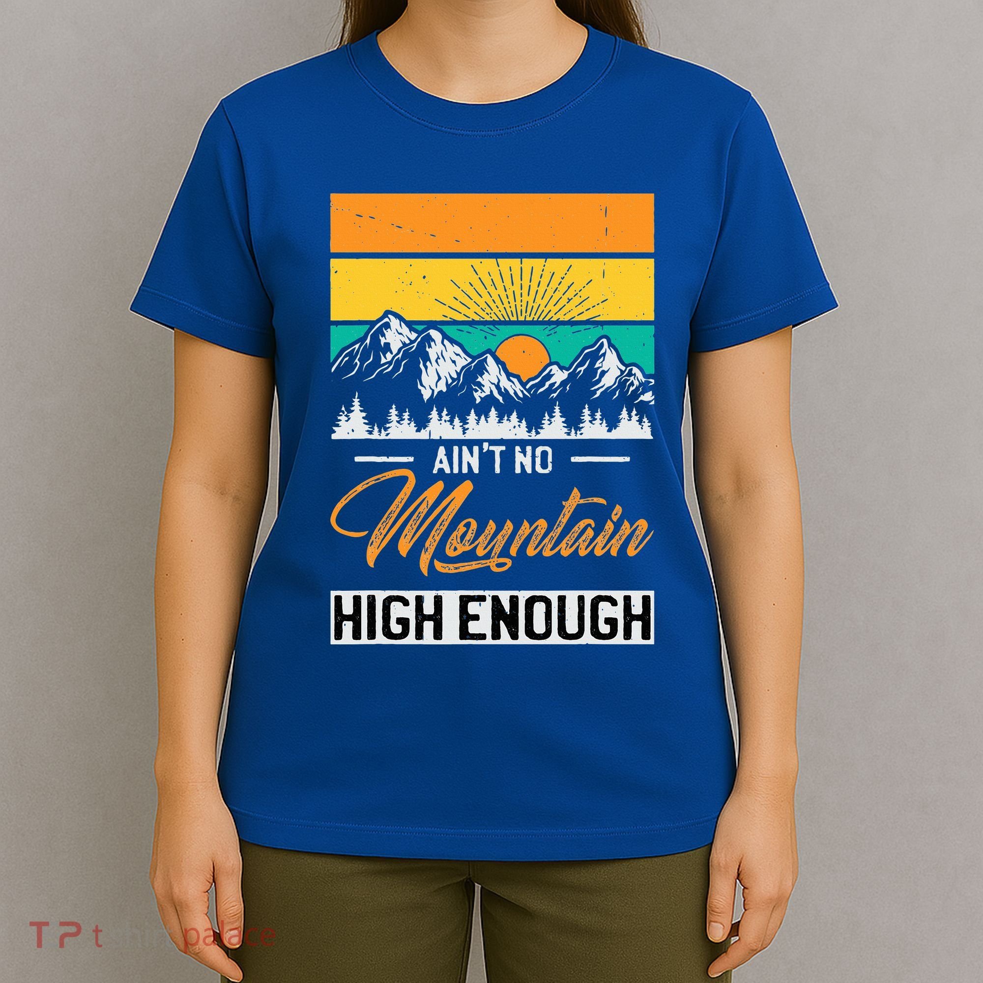 Hiker Aint No Mountain High Enough Hiking Trip Hiker T-Shirt