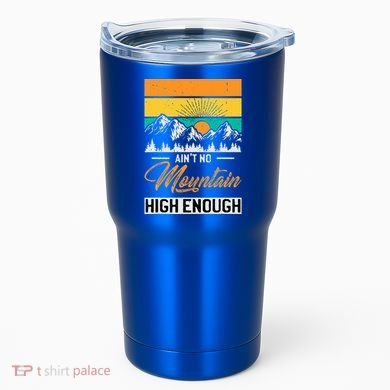 Hiker Aint No Mountain High Enough Hiking Trip Hiker Tumbler