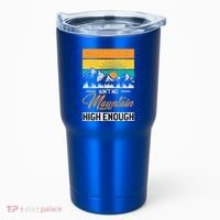 Hiker Aint No Mountain High Enough Hiking Trip Hiker Tumbler thumb 0